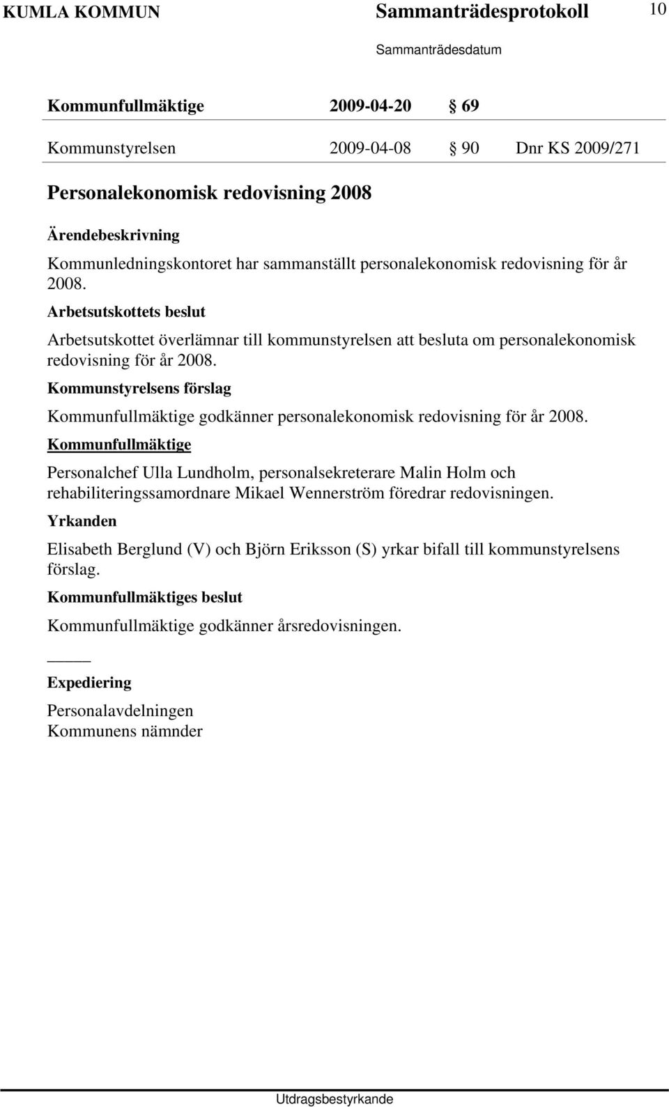 Kommunfullmäktige godkänner personalekonomisk redovisning för år 2008.