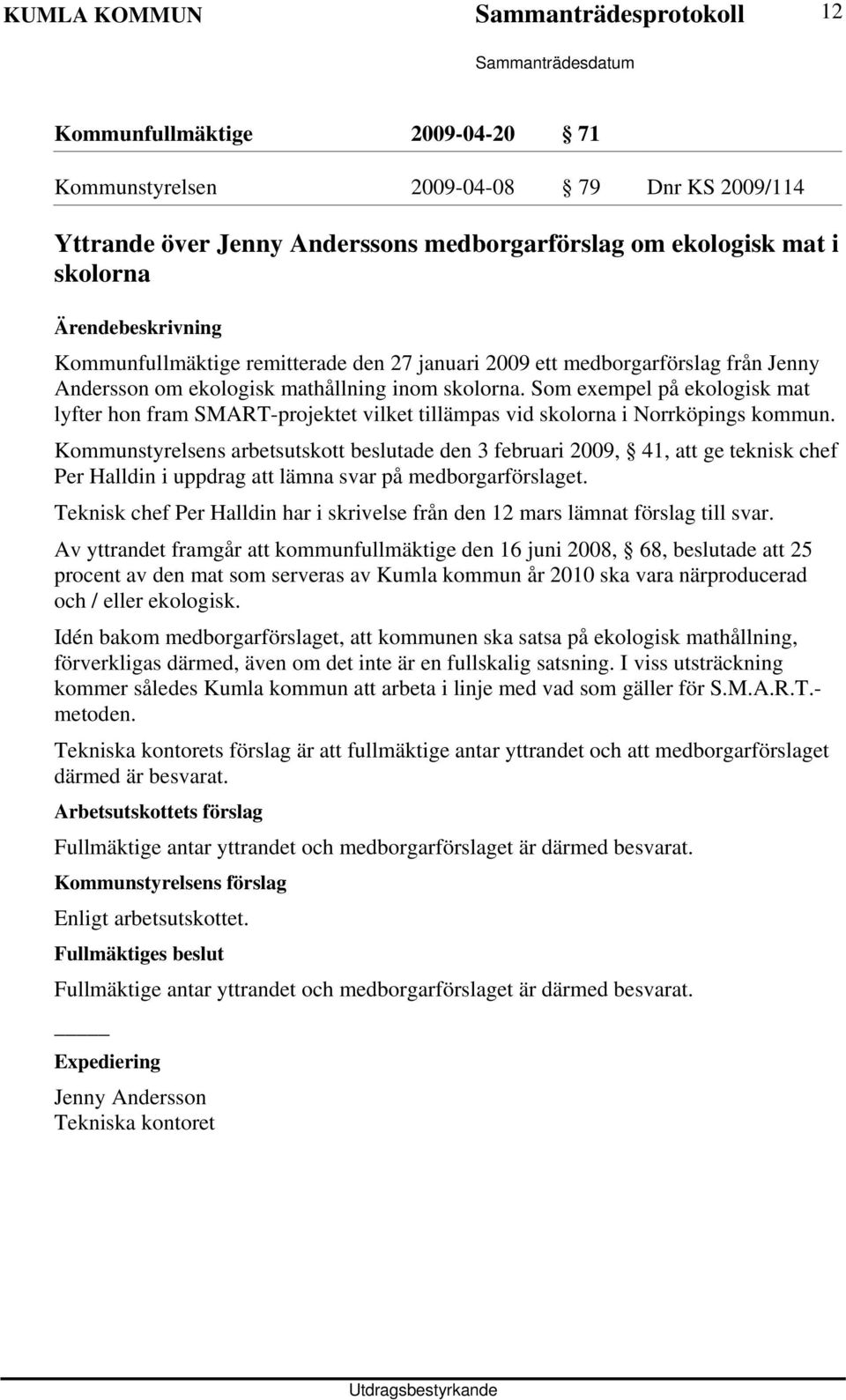 Som exempel på ekologisk mat lyfter hon fram SMART-projektet vilket tillämpas vid skolorna i Norrköpings kommun.