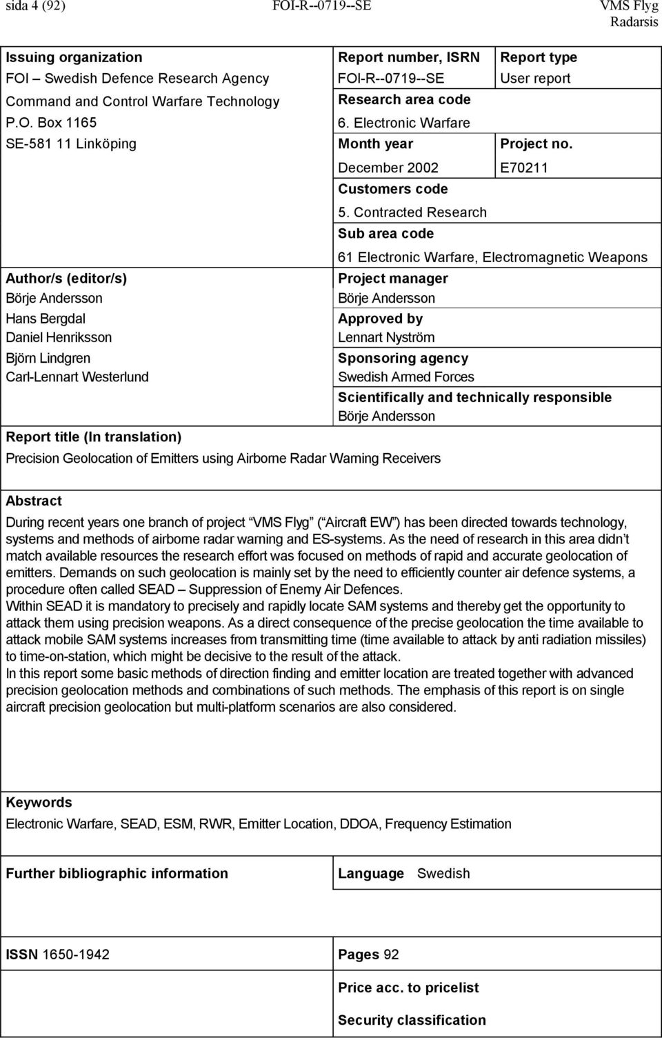 Contracted Research Sub area code Author/s (editor/s) Börje Andersson Hans Bergdal Daniel Henriksson Björn Lindgren Carl-Lennart Westerlund Report title (In translation) 61 Electronic Warfare,