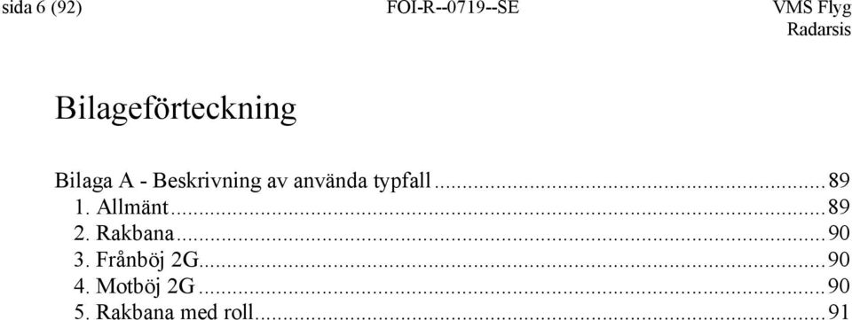 använda typfall...89 1. Allmänt...89 2. Rakbana.