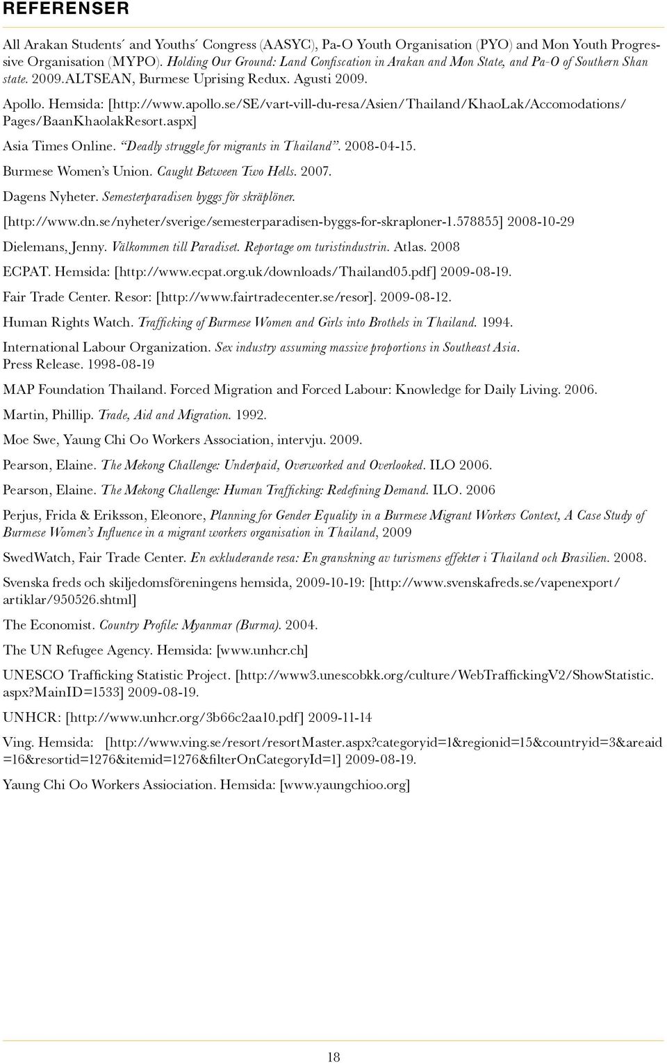 se/se/vart-vill-du-resa/asien/thailand/khaolak/accomodations/ Pages/BaanKhaolakResort.aspx] Asia Times Online. Deadly struggle for migrants in Thailand. 2008-04-15. Burmese Women s Union.