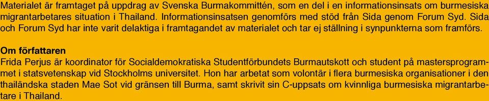 Sida och Forum Syd har inte varit delaktiga i framtagandet av materialet och tar ej ställning i synpunkterna som framförs.