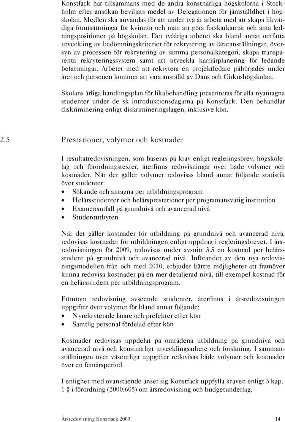 Det tvååriga arbetet ska bland annat omfatta utveckling av bedömningskriterier för rekrytering av läraranställningar, översyn av processen för rekrytering av samma personalkategori, skapa