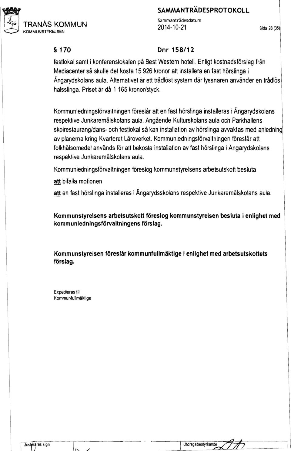 Alternativet är ett trådlöst system där lyssnaren använder en trådlös halsslinga. Priset är då 1 165 kronor/styck.