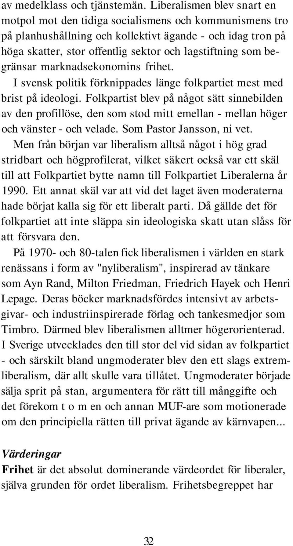 begränsar marknadsekonomins frihet. I svensk politik förknippades länge folkpartiet mest med brist på ideologi.