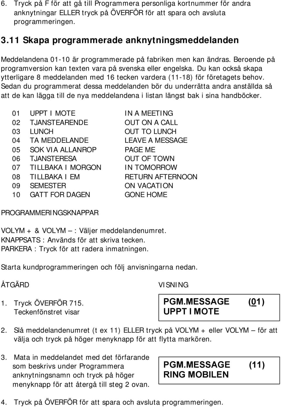 Du kan också skapa ytterligare 8 meddelanden med 16 tecken vardera (11-18) för företagets behov.