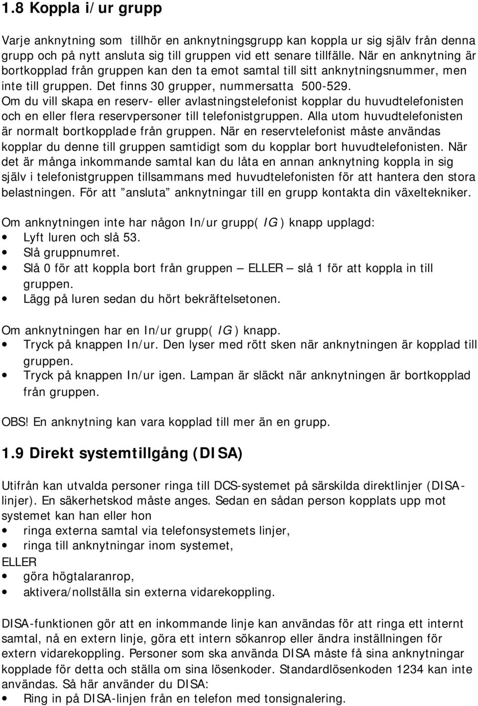 Om du vill skapa en reserv- eller avlastningstelefonist kopplar du huvudtelefonisten och en eller flera reservpersoner till telefonistgruppen.