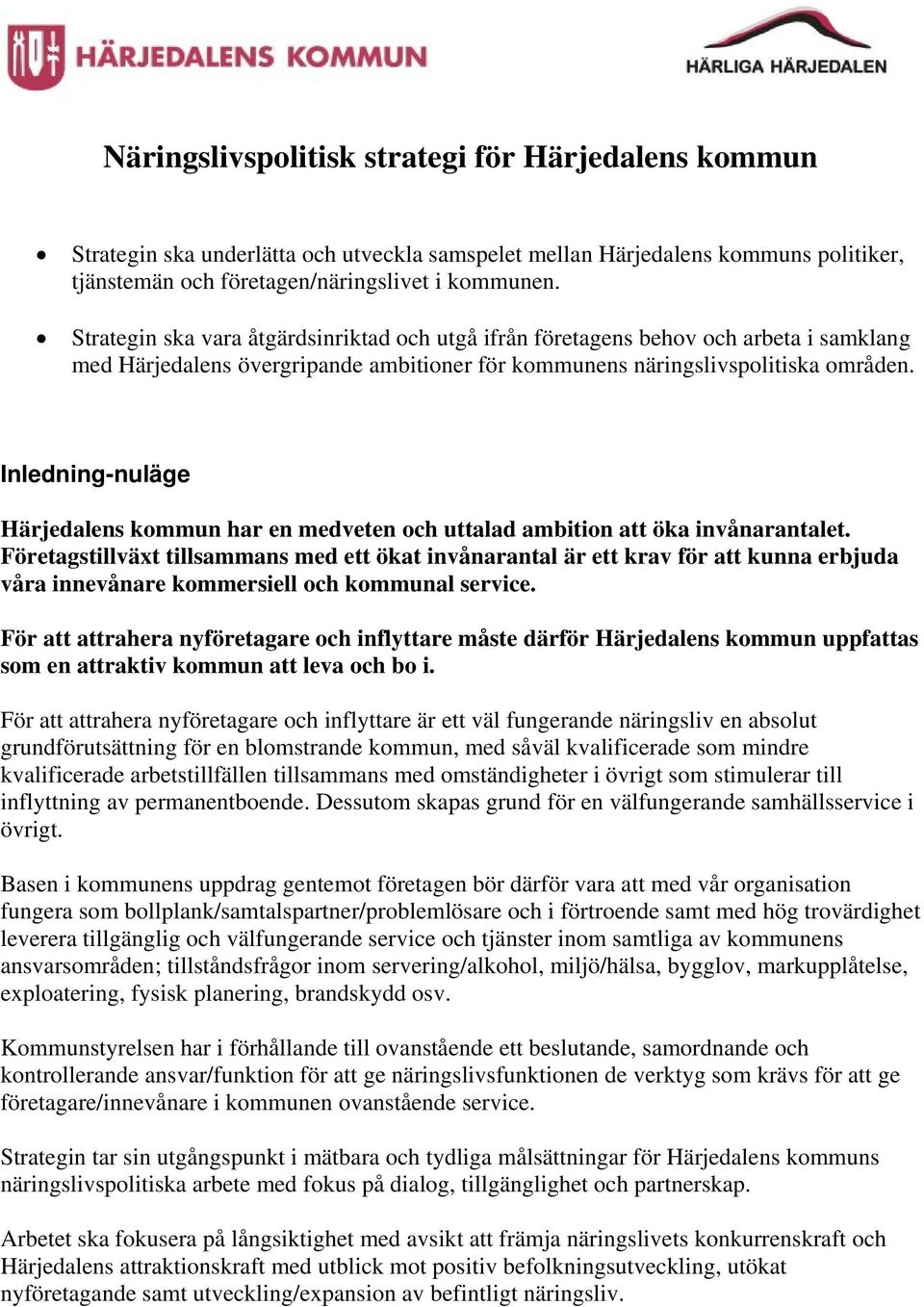 Inledning-nuläge Härjedalens kommun har en medveten och uttalad ambition att öka invånarantalet.