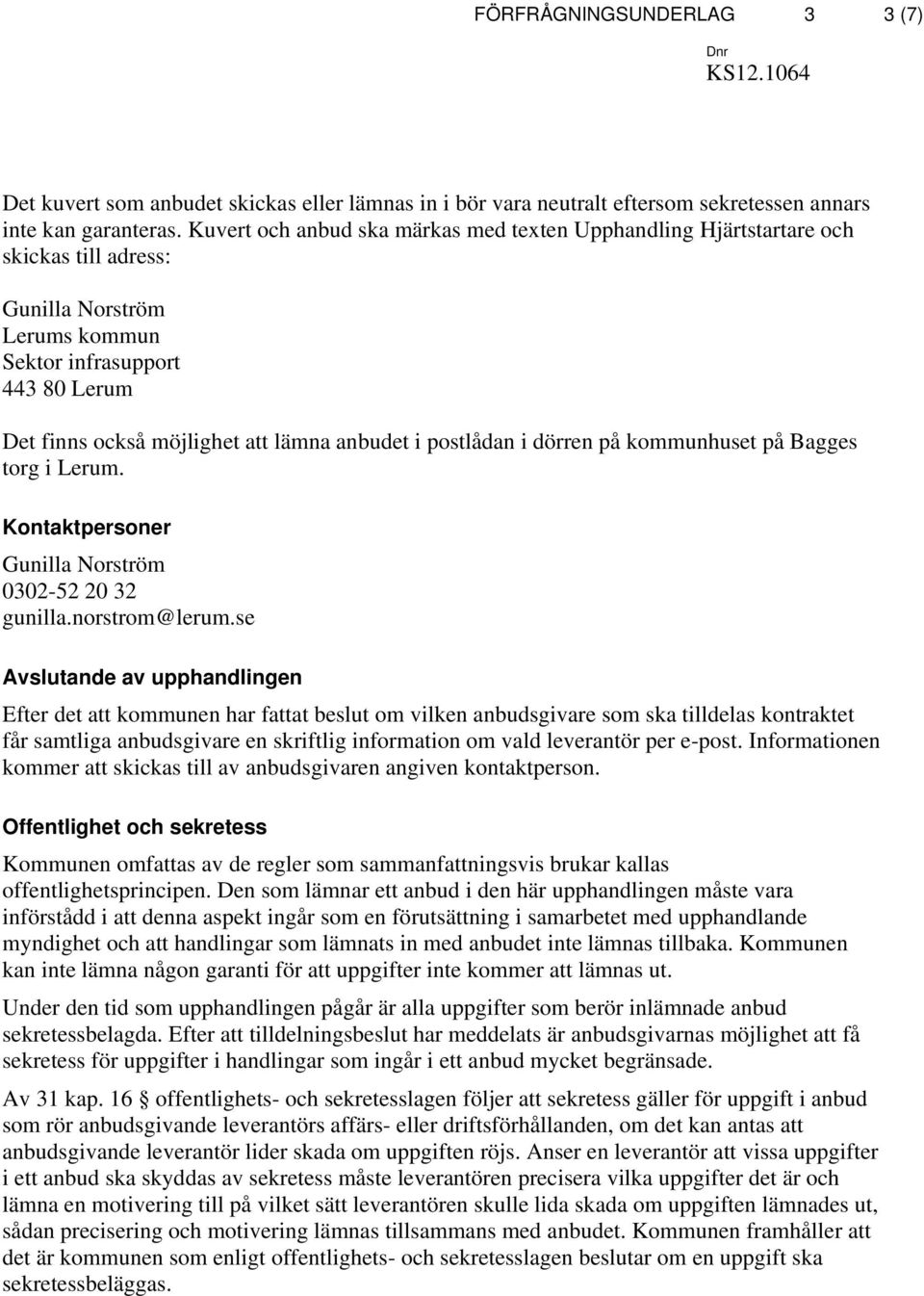 postlådan i dörren på kommunhuset på Bagges torg i Lerum. Kontaktpersoner Gunilla Norström 0302-52 20 32 gunilla.norstrom@lerum.