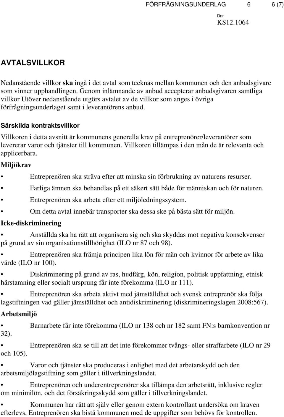 Särskilda kontraktsvillkor Villkoren i detta avsnitt är kommunens generella krav på entreprenörer/leverantörer som levererar varor och tjänster till kommunen.