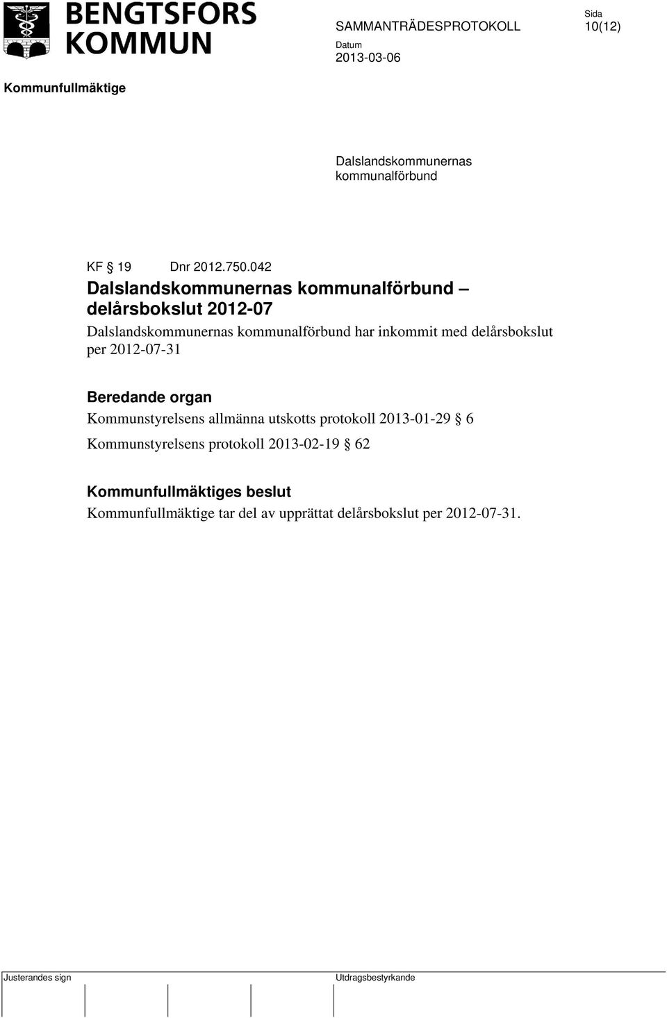 kommunalförbund har inkommit med delårsbokslut per 2012-07-31 Beredande organ Kommunstyrelsens