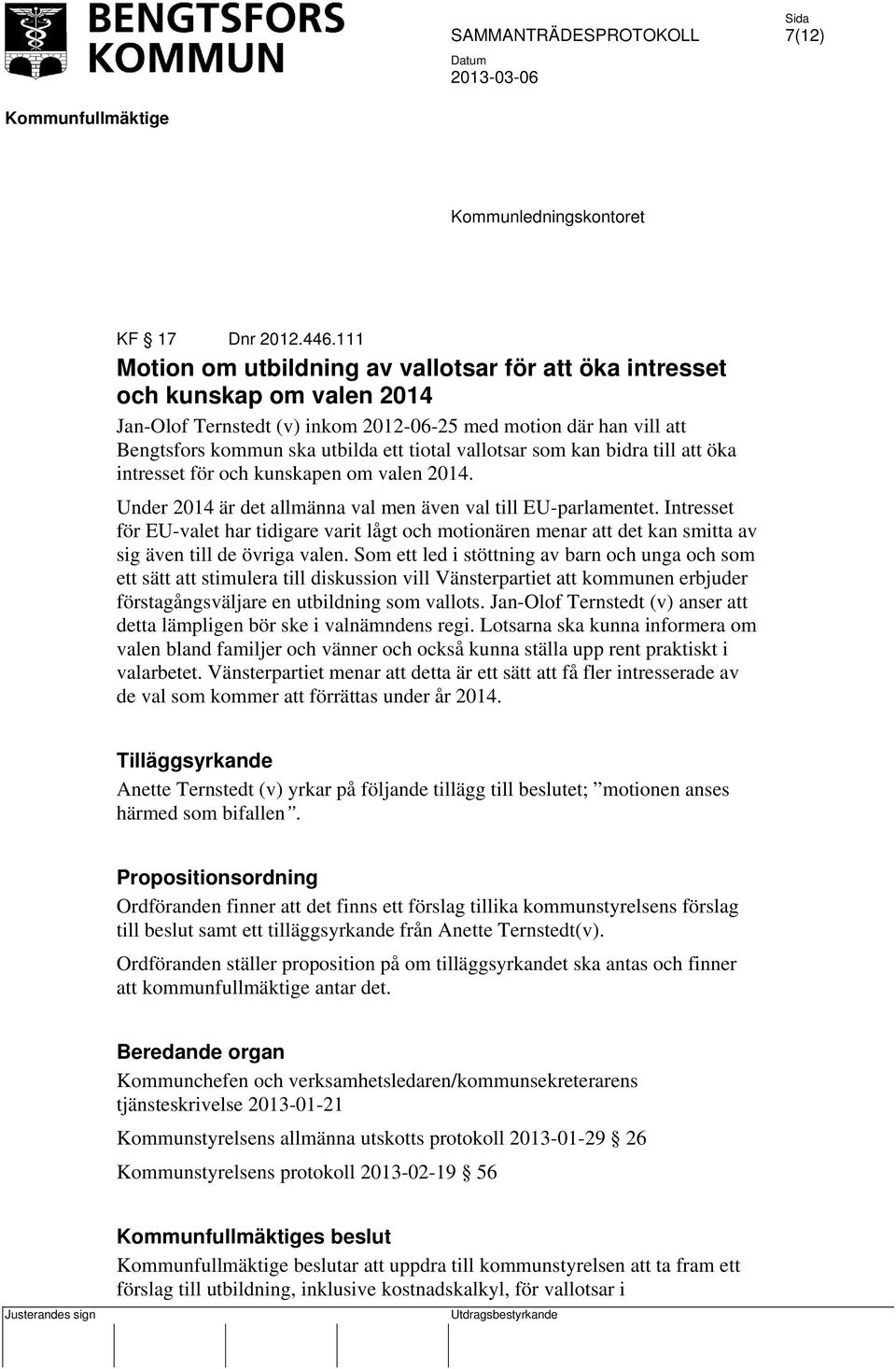 vallotsar som kan bidra till att öka intresset för och kunskapen om valen 2014. Under 2014 är det allmänna val men även val till EU-parlamentet.