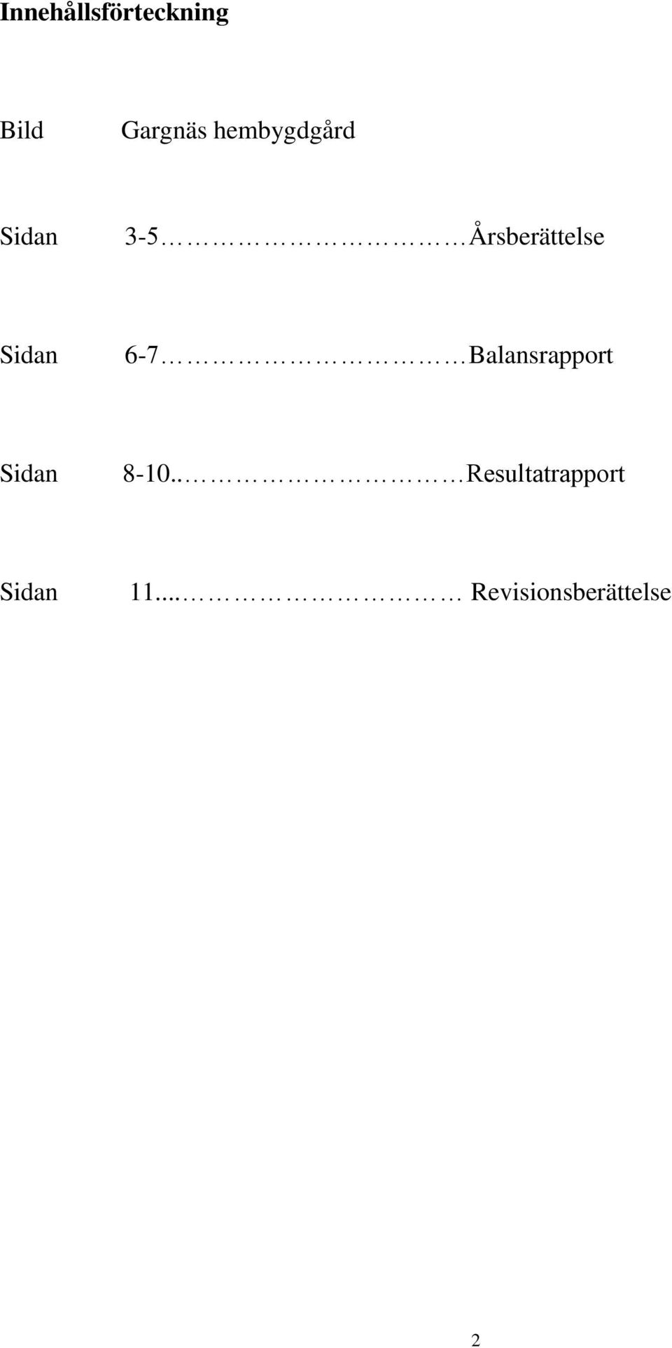 Sidan 6-7 Balansrapport Sidan 8-10.