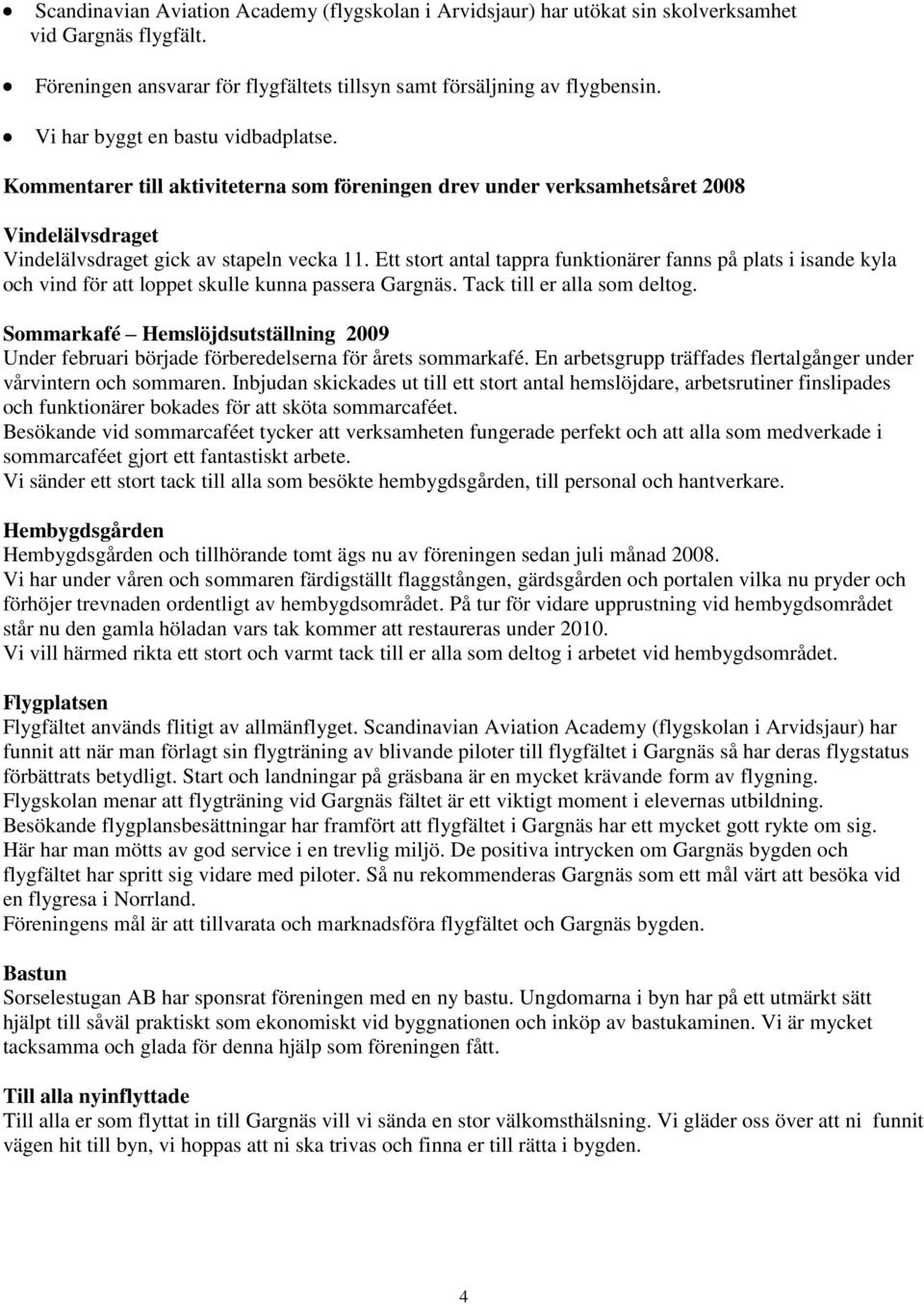 Ett stort antal tappra funktionärer fanns på plats i isande kyla och vind för att loppet skulle kunna passera Gargnäs. Tack till er alla som deltog.