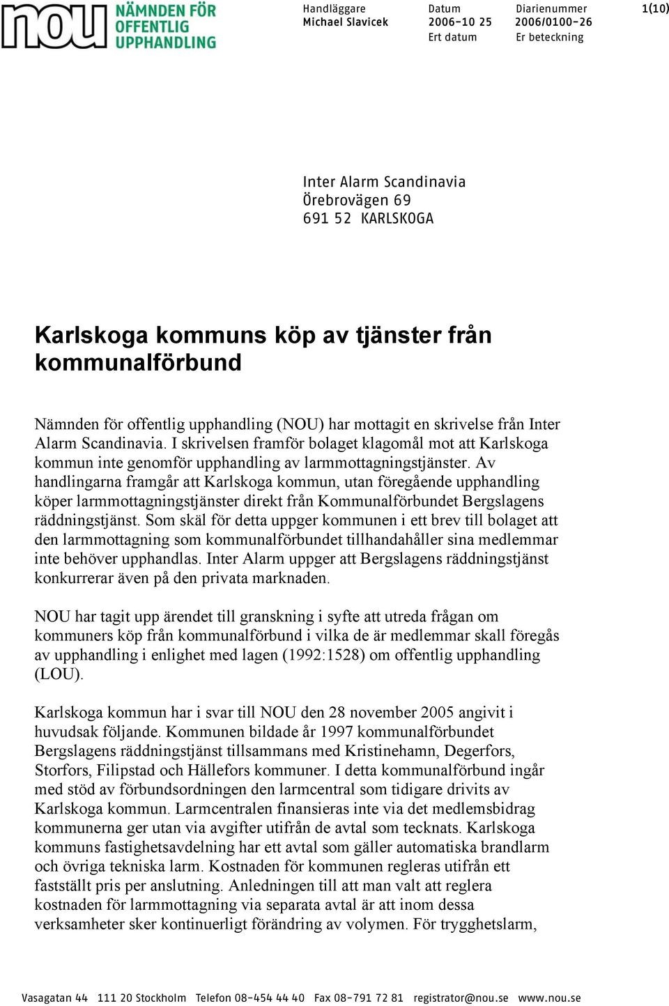 I skrivelsen framför bolaget klagomål mot att Karlskoga kommun inte genomför upphandling av larmmottagningstjänster.