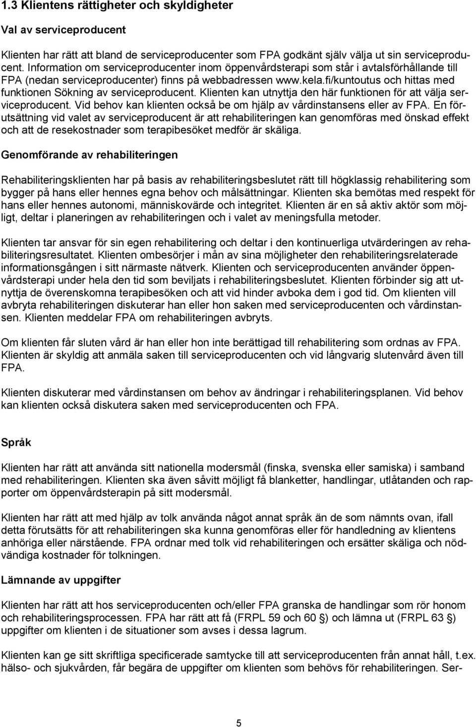 fi/kuntoutus och hittas med funktionen Sökning av serviceproducent. Klienten kan utnyttja den här funktionen för att välja serviceproducent.