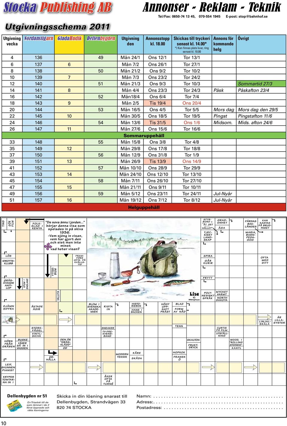 00 Annons för kommande helg 4 136 49 Mån 24/1 Ons 12/1 Tor 13/1 6 137 6 Mån 7/2 Ons 26/1 Tor 27/1 8 138 50 Mån 21/2 Ons 9/2 Tor 10/2 10 139 7 Mån 7/3 Ons 23/2 Tor 24/2 12 140 51 Mån 21/3 Ons 9/3 Tor