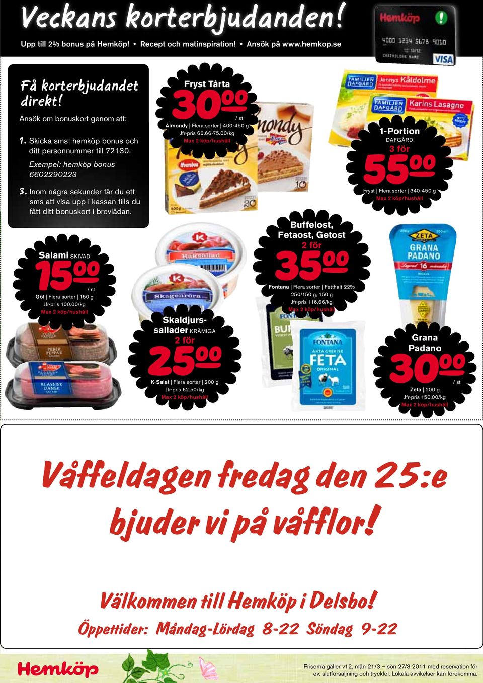 55a Exempel: hemköp bonus 6602290223 3. Inom några sekunder får du ett Fryst Flera sorter 340-450 g sms att visa upp i kassan tills du fått ditt bonuskort i brevlådan.