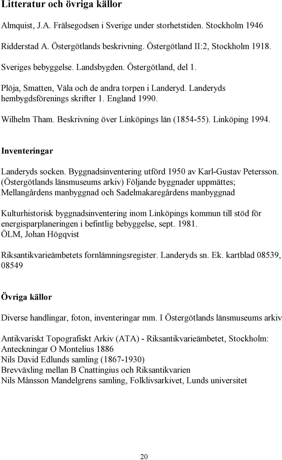 Linköping 1994. Inventeringar Landeryds socken. Byggnadsinventering utförd 1950 av Karl-Gustav Petersson.