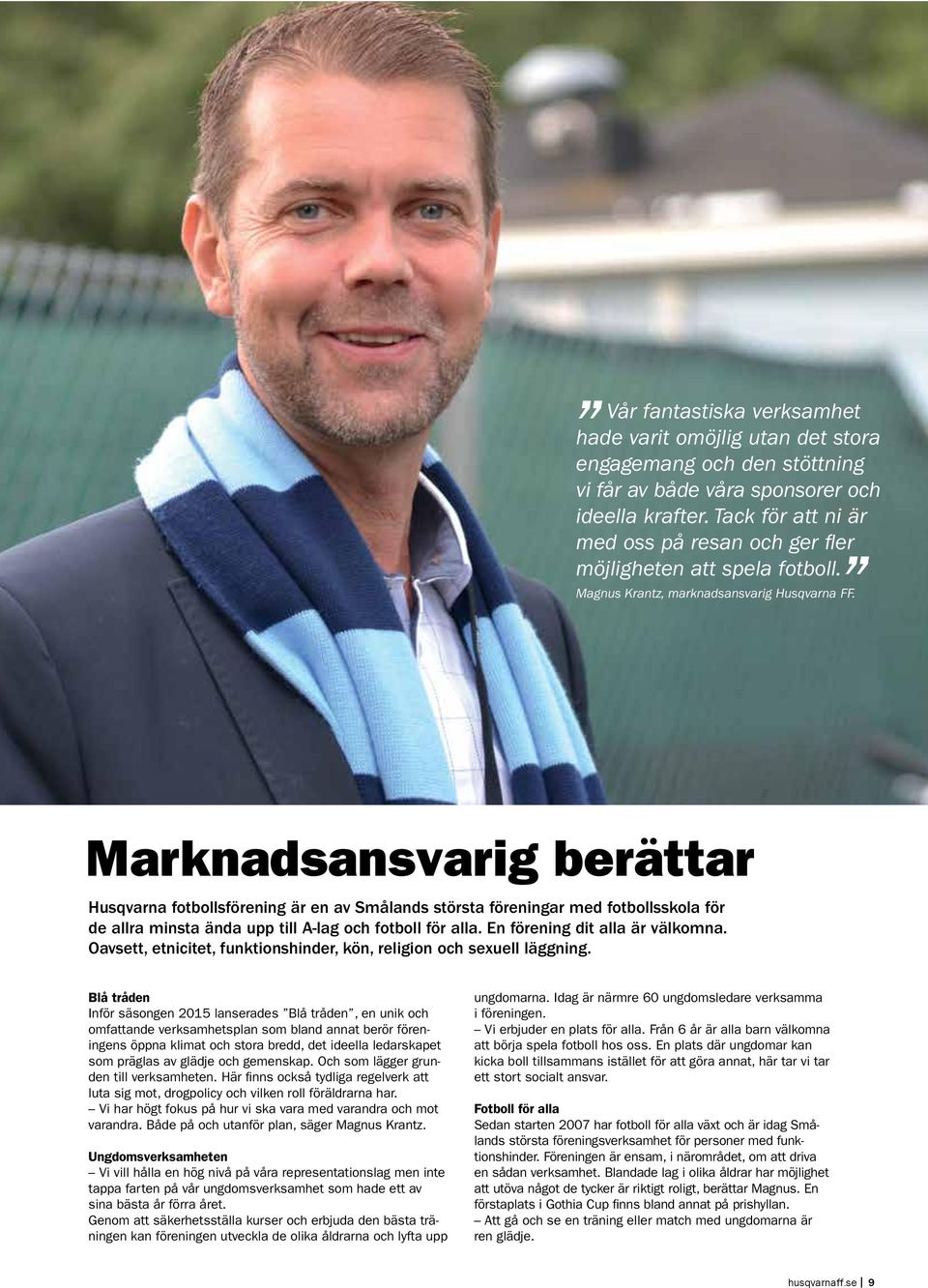 Marknadsansvarig berättar Husqvarna fotbollsförening är en av Smålands största föreningar med fotbollsskola för de allra minsta ända upp till A-lag och fotboll för alla.