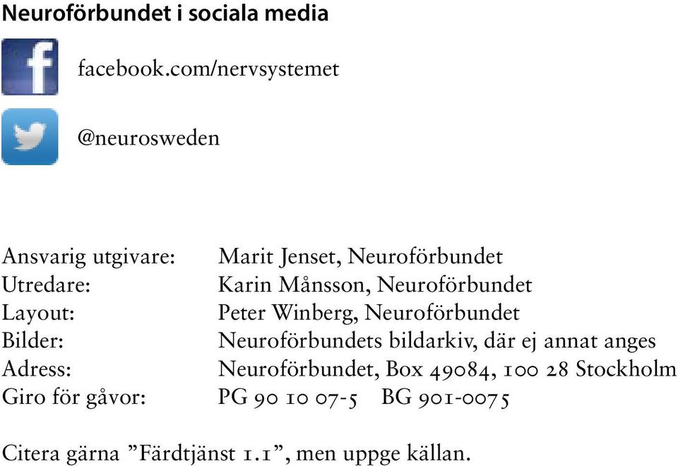 Månsson, Neuroförbundet Layout: Peter Winberg, Neuroförbundet Bilder: Neuroförbundets bildarkiv,