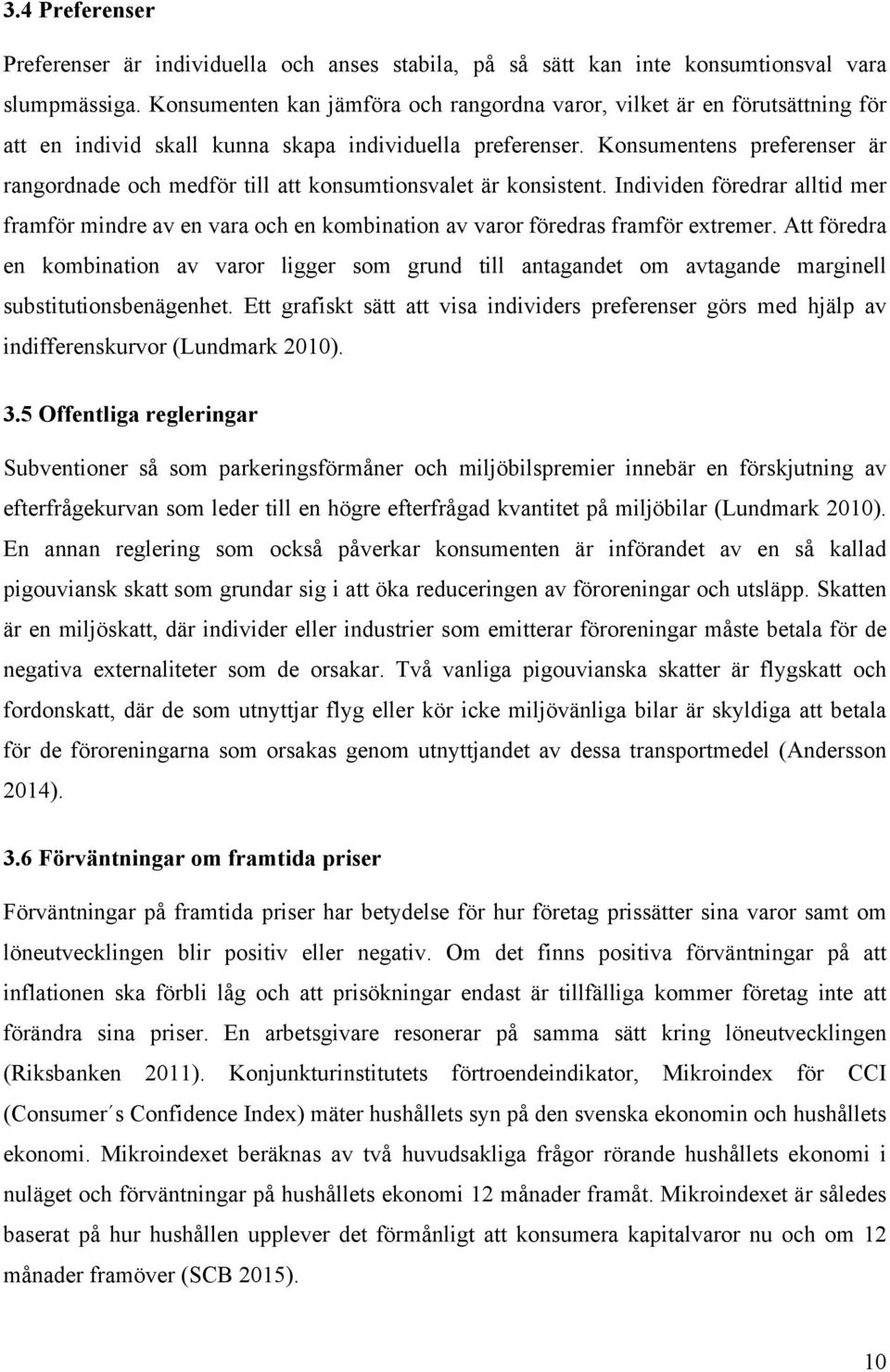 Konsumentens preferenser är rangordnade och medför till att konsumtionsvalet är konsistent.