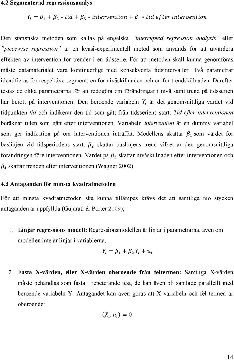 av intervention för trender i en tidsserie. För att metoden skall kunna genomföras måste datamaterialet vara kontinuerligt med konsekventa tidsintervaller.