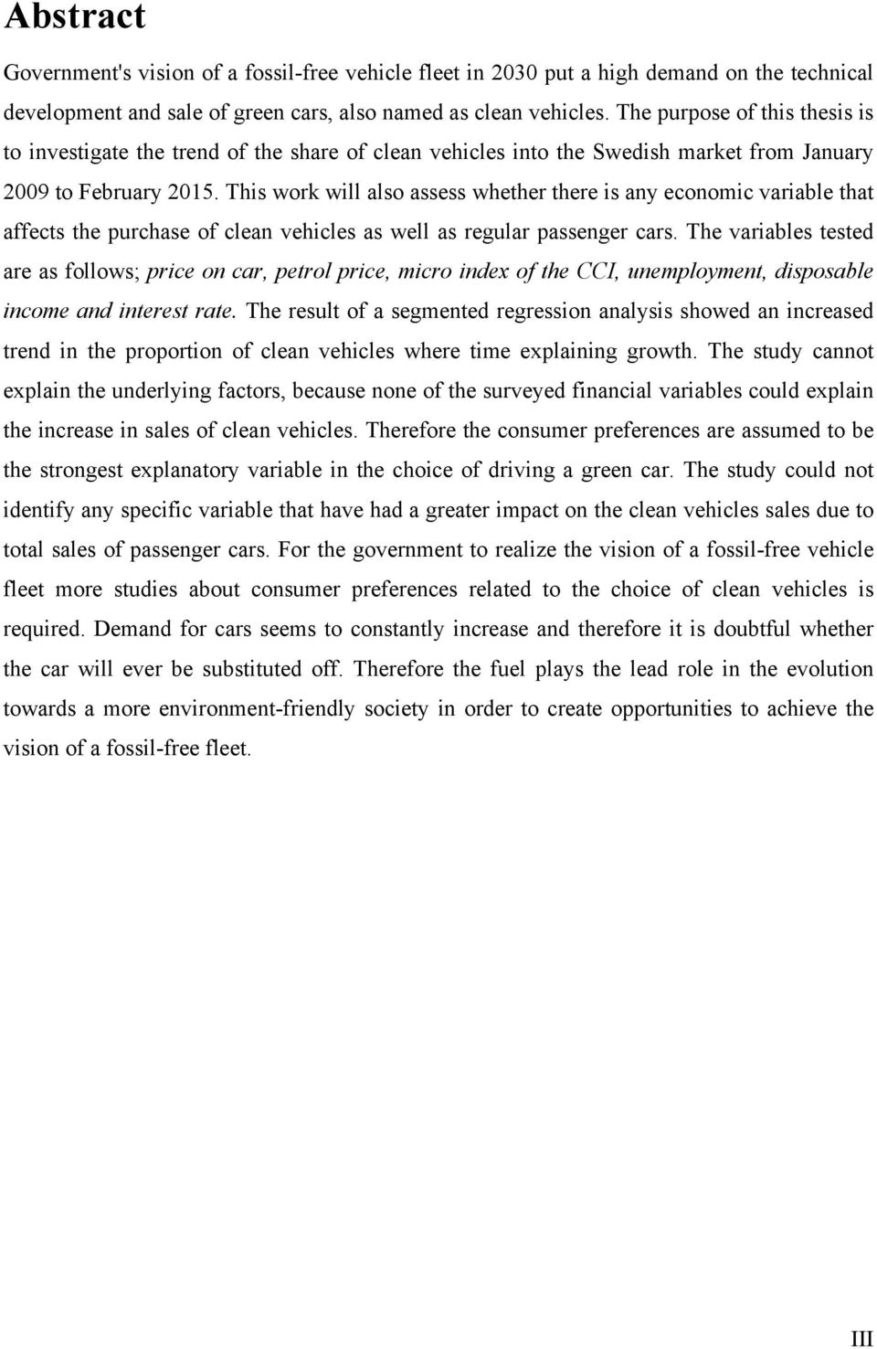 This work will also assess whether there is any economic variable that affects the purchase of clean vehicles as well as regular passenger cars.