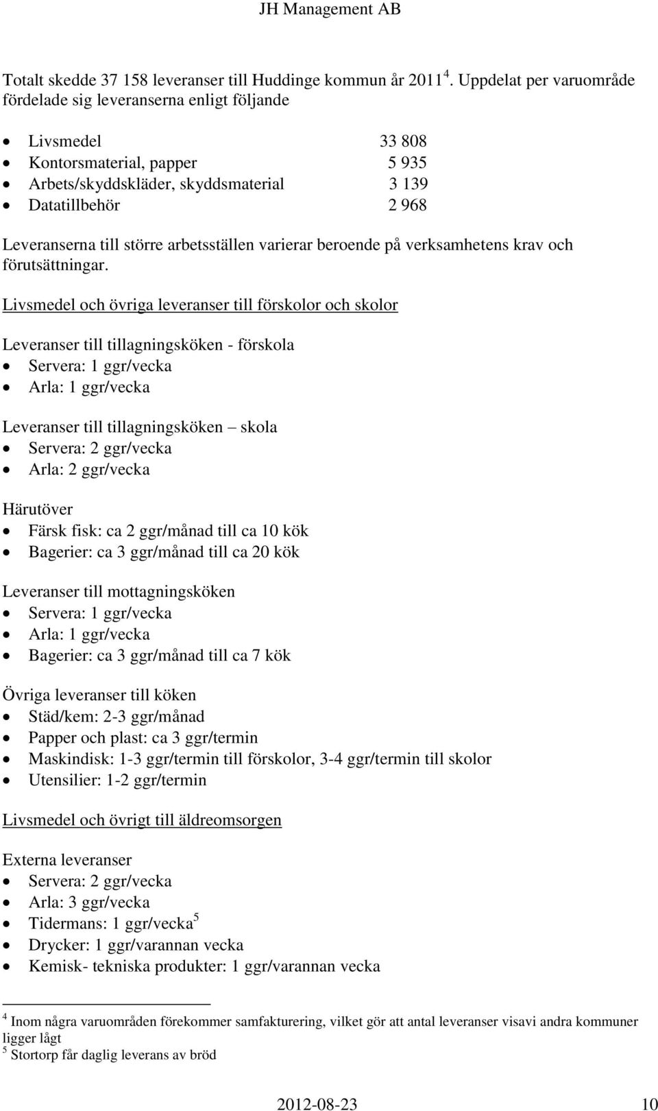 större arbetsställen varierar beroende på verksamhetens krav och förutsättningar.