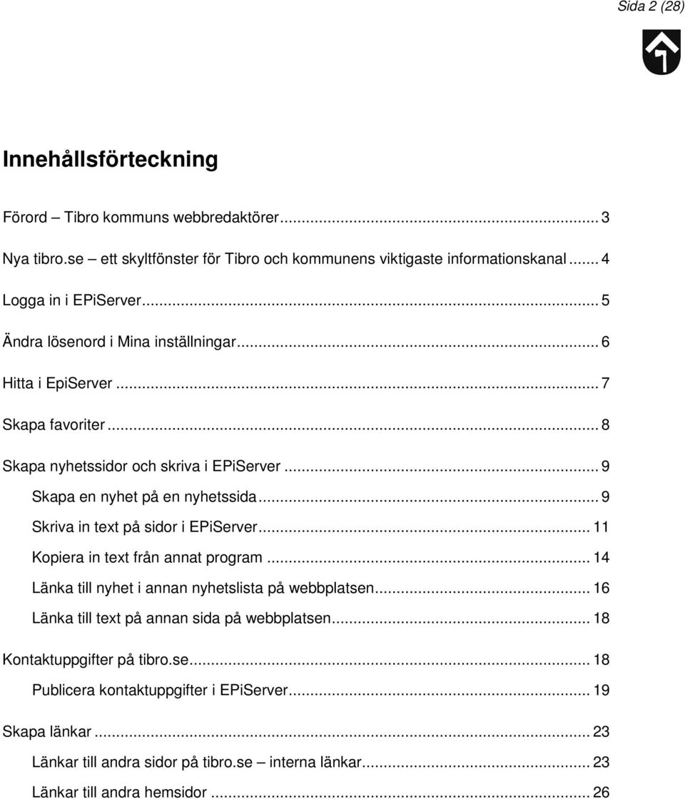 .. 9 Skriva in text på sidor i EPiServer... 11 Kopiera in text från annat program... 14 Länka till nyhet i annan nyhetslista på webbplatsen.