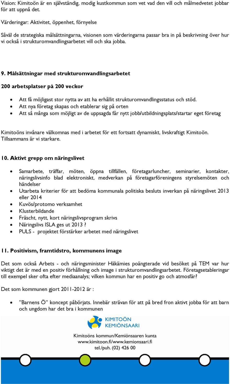 jobba. 9. Målsättningar med strukturomvandlingsarbetet 200 arbetsplatser på 200 veckor Att få möjligast stor nytta av att ha erhållit strukturomvandlingsstatus och stöd.