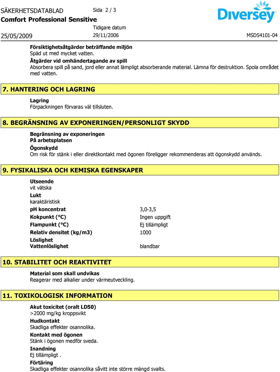 HANTERING OCH LAGRING Lagring Förpackningen förvaras väl tillsluten. 8.