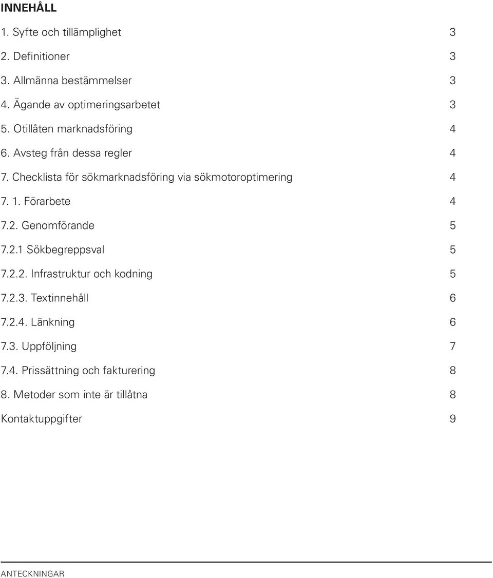 Checklista för sökmarknadsföring via sökmotoroptimering 4 7. 1. Förarbete 4 7.2. Genomförande 5 7.2.1 Sökbegreppsval 5 7.2.2. Infrastruktur och kodning 5 7.