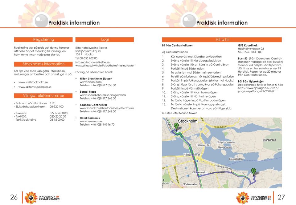 se Viktiga telefonnummer - Polis och nödsituationer 112 - Sjukvårdsupplysningen: 08-320 100 - Taxikurir: 0771-86 00 00 - Taxi 020: 020-20 20 20 - Taxi Stockholm: 08-15 00 00 Elite Hotel Marina Tower