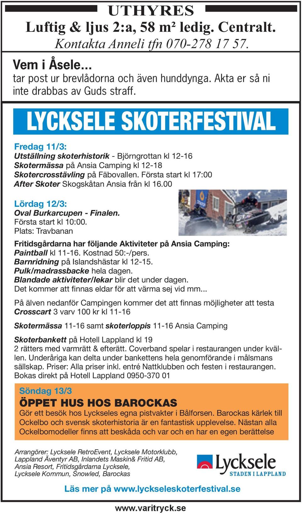 LYCKSELE SKOTERFESTIVAL Fredag 11/3: Utställning skoterhistorik - Björngrottan kl 12-16 Skotermässa på Ansia Camping kl 12-18 Skotercrosstävling på Fäbovallen.