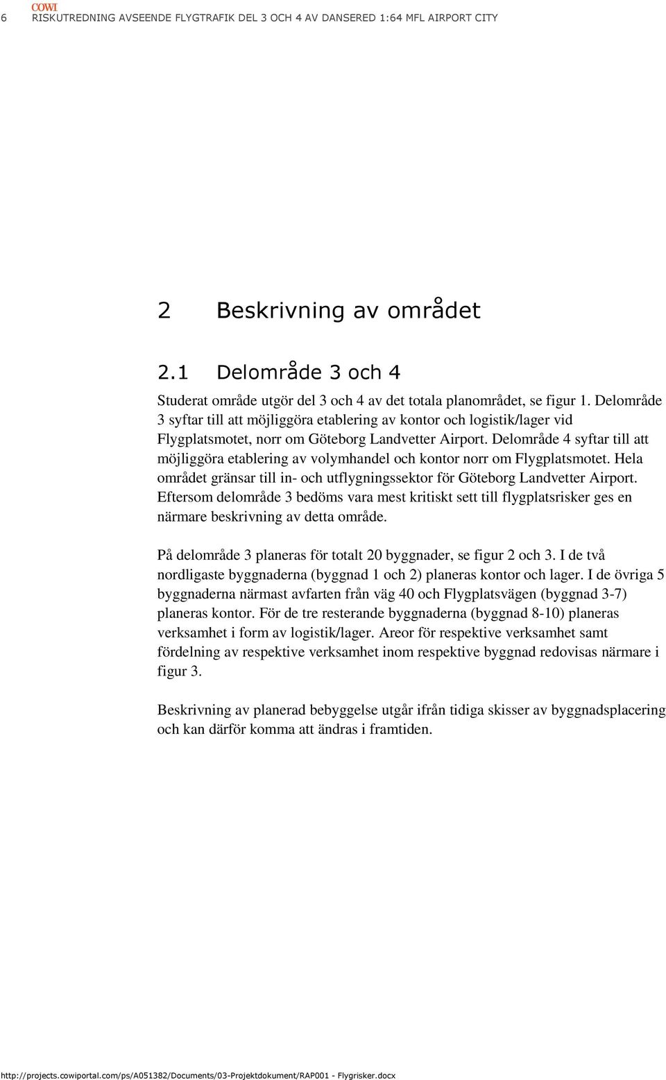 Delområde 3 syftar till att möjliggöra etablering av kontor och logistik/lager vid Flygplatsmotet, norr om Göteborg Landvetter Airport.