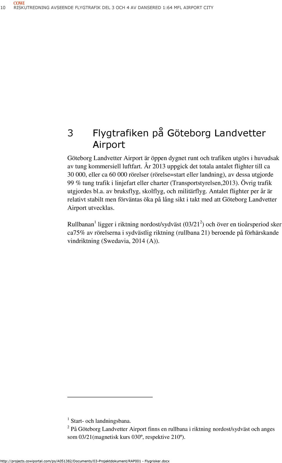 År 2013 uppgick det totala antalet flighter till ca 30 000, eller ca 60 000 rörelser (rörelse=start eller landning), av dessa utgjorde 99 % tung trafik i linjefart eller charter