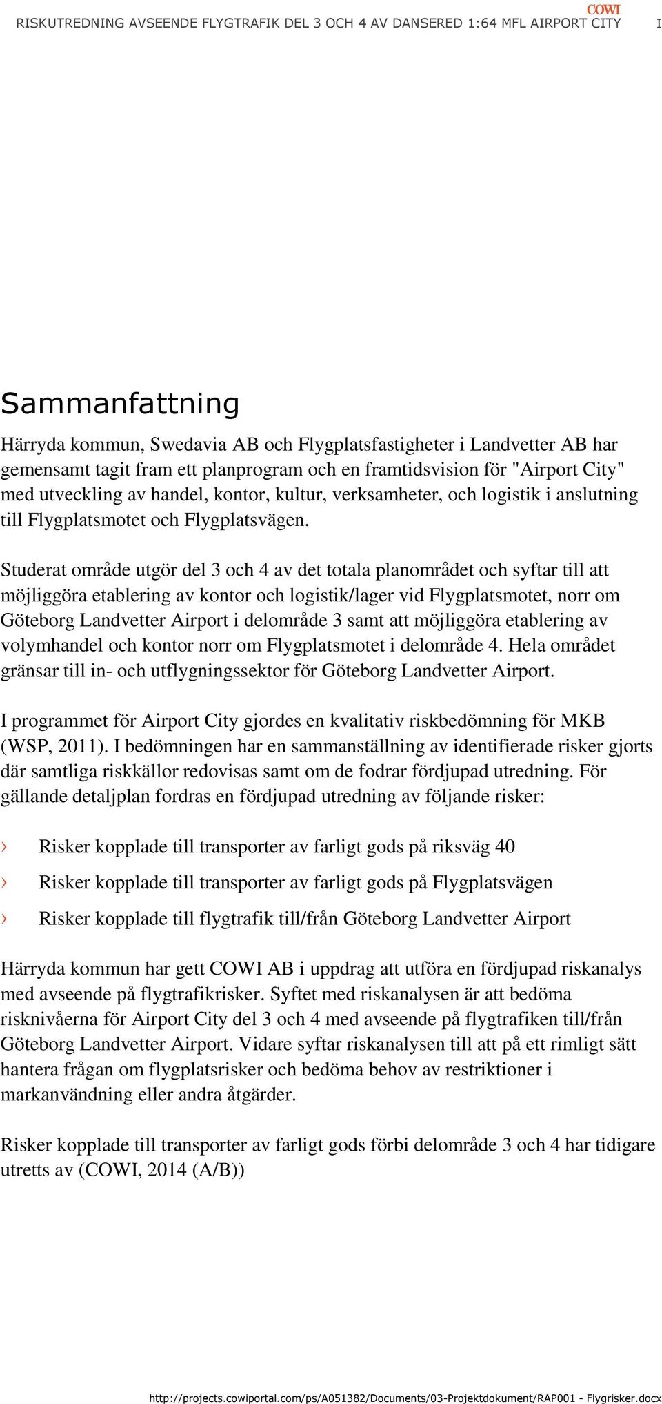 Studerat område utgör del 3 och 4 av det totala planområdet och syftar till att möjliggöra etablering av kontor och logistik/lager vid Flygplatsmotet, norr om Göteborg Landvetter Airport i delområde