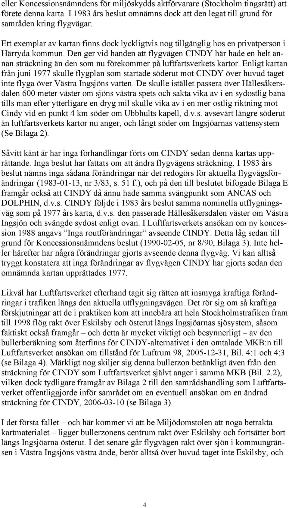 Den ger vid handen att flygvägen CINDY här hade en helt annan sträckning än den som nu förekommer på luftfartsverkets kartor.