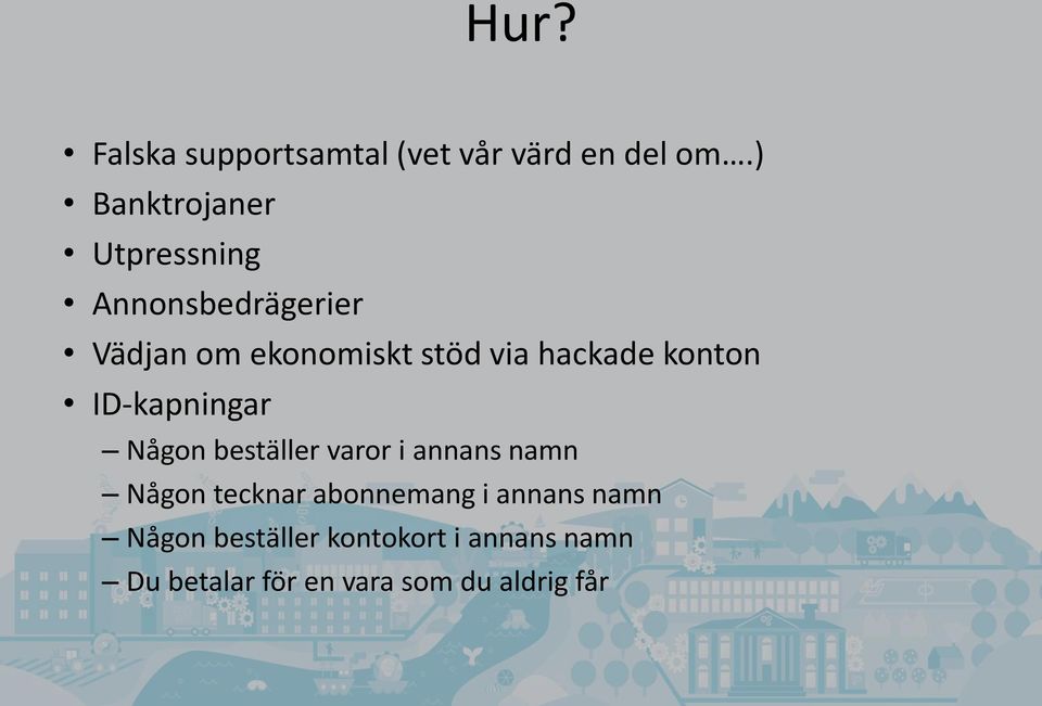 hackade konton ID-kapningar Någon beställer varor i annans namn Någon