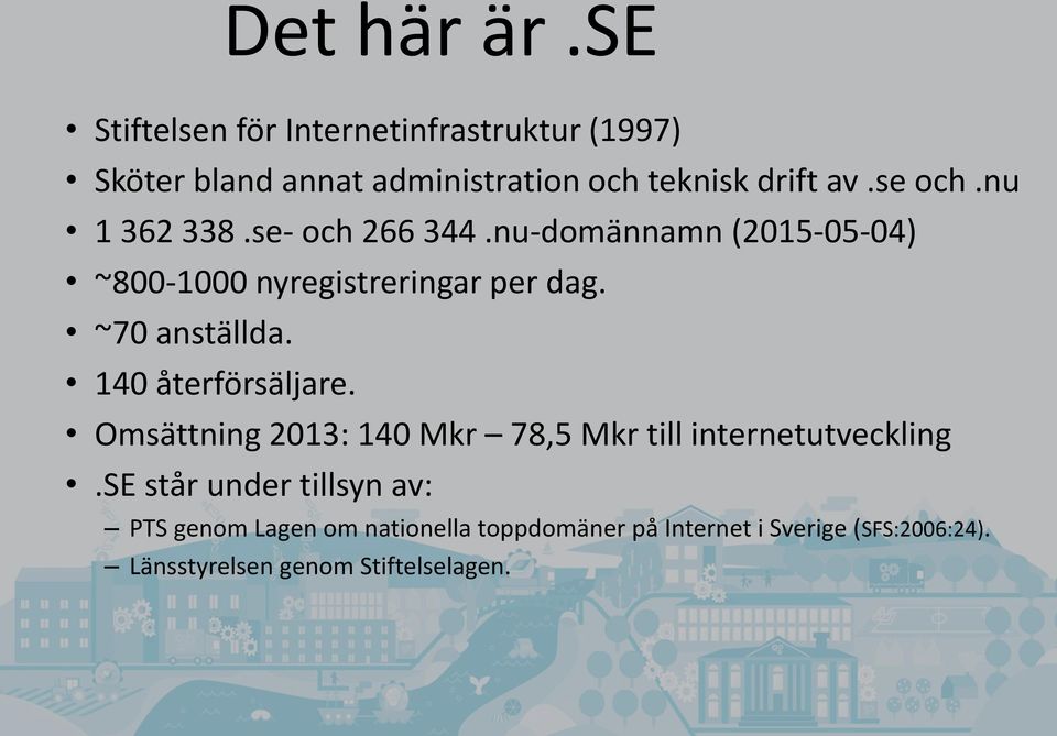 nu 1 362 338.se- och 266 344.nu-domännamn (2015-05-04) ~800-1000 nyregistreringar per dag. ~70 anställda.