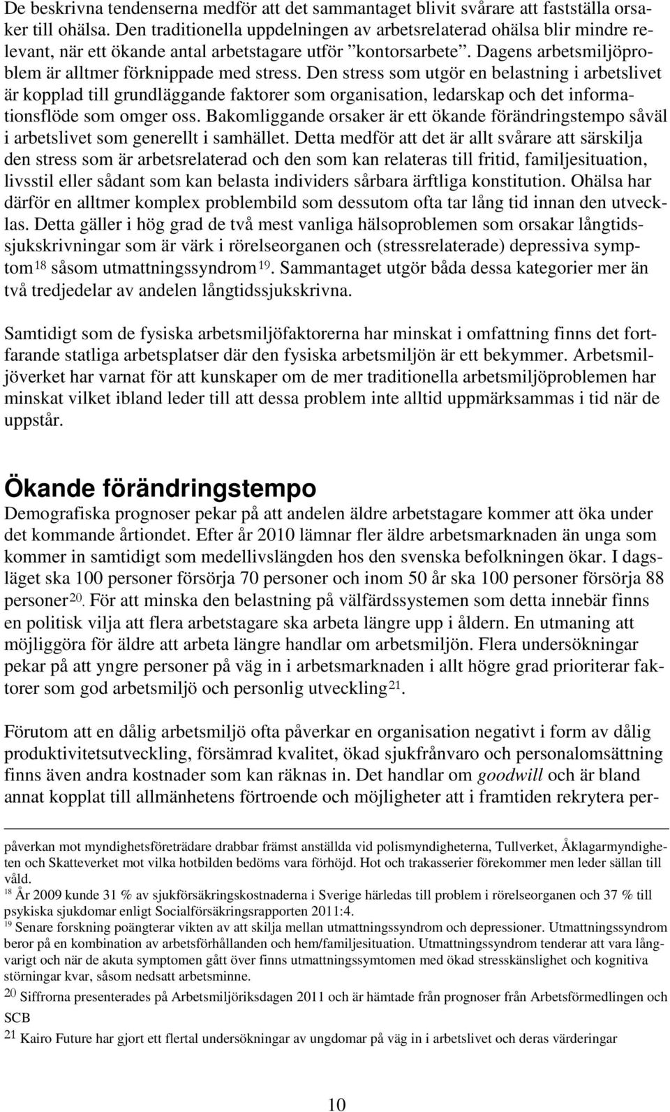 Den stress som utgör en belastning i arbetslivet är kopplad till grundläggande faktorer som organisation, ledarskap och det informationsflöde som omger oss.