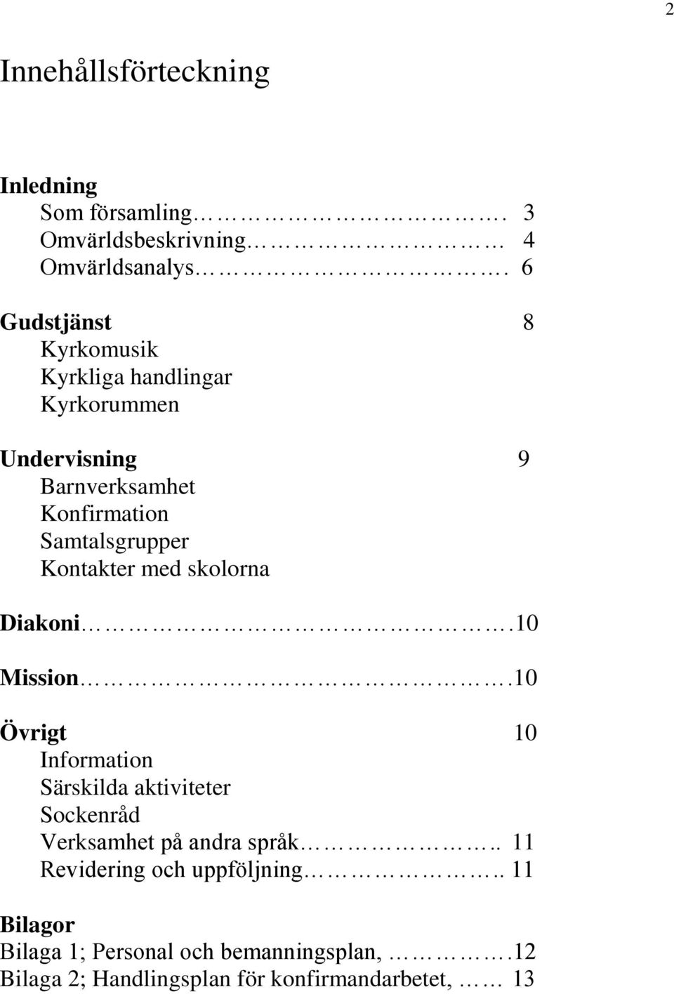 Kontakter med skolorna Diakoni.10 Mission.