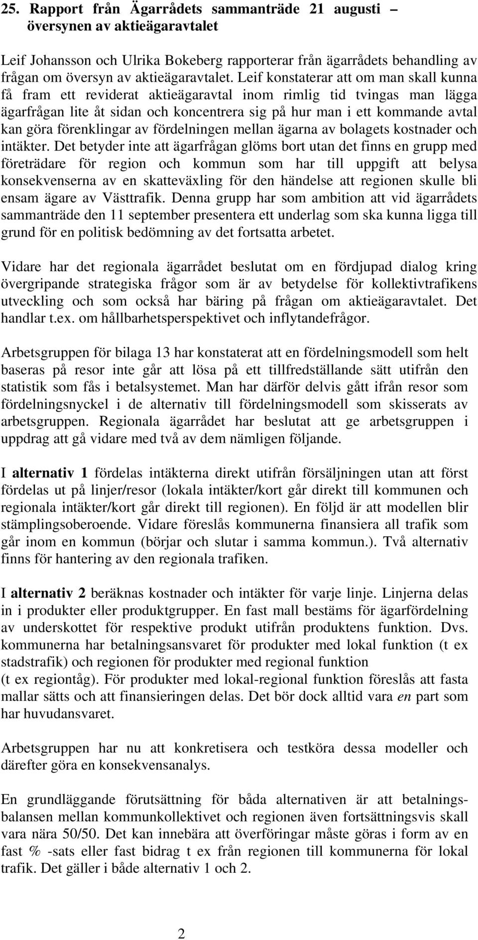 förenklingar av fördelningen mellan ägarna av bolagets kostnader och intäkter.