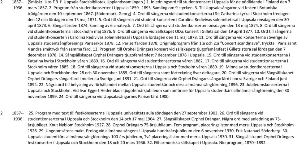 Ord till sångerna vid studentkonserterna i S:t Catharina kyrka i Stockholm fredagen den 12 och lördagen den 13 maj 1871. 5.