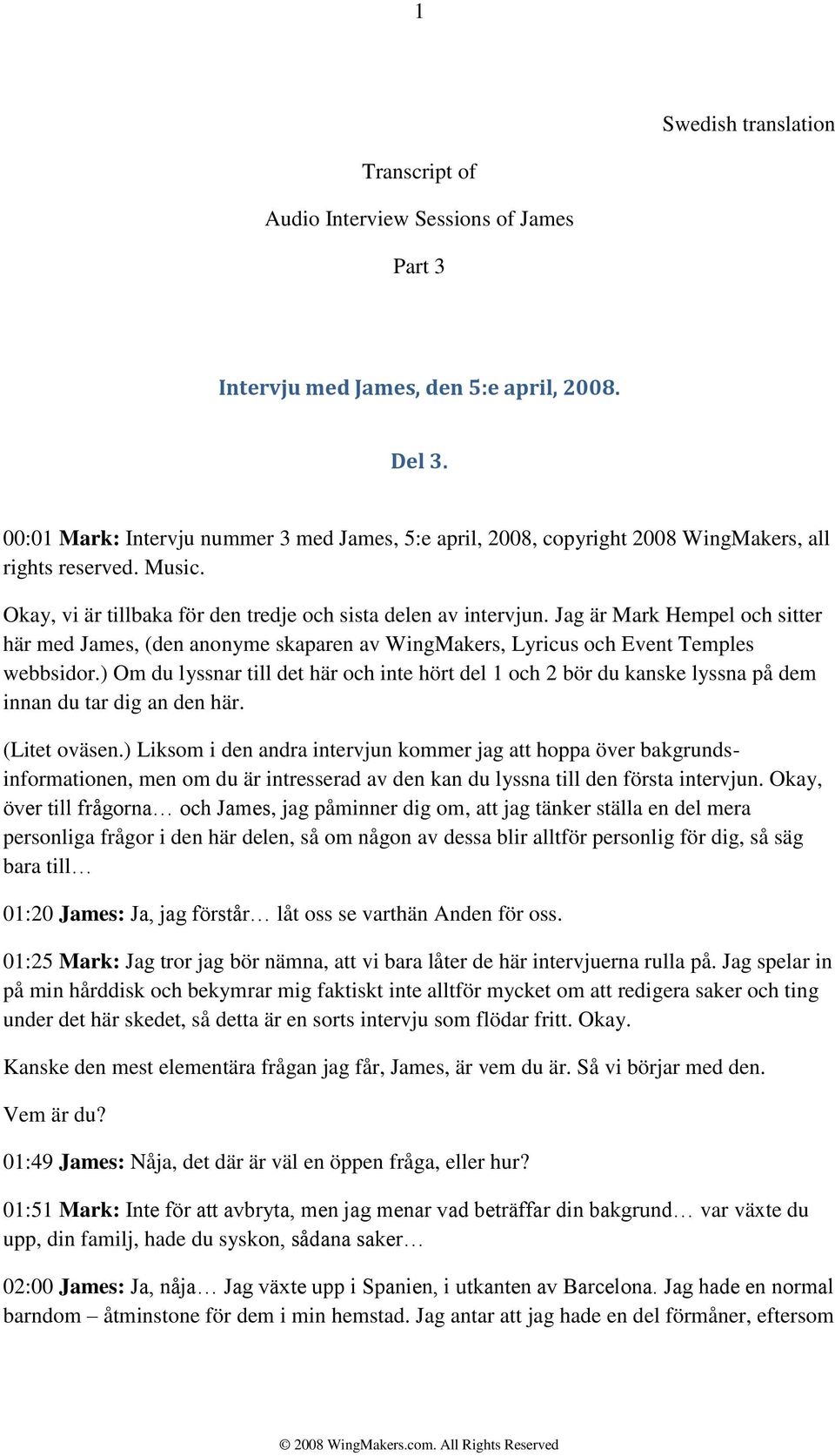 Jag är Mark Hempel och sitter här med James, (den anonyme skaparen av WingMakers, Lyricus och Event Temples webbsidor.
