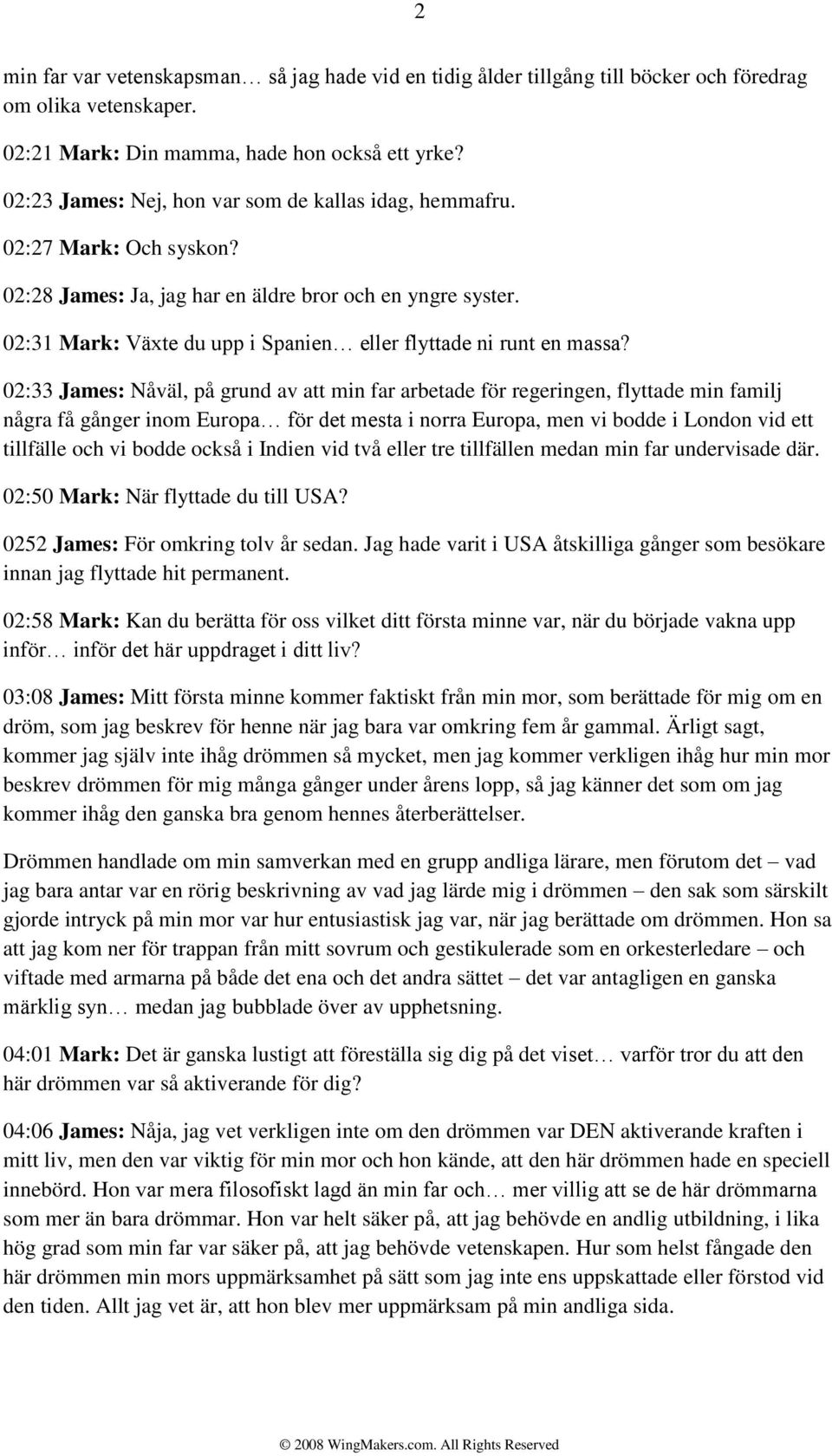 02:31 Mark: Växte du upp i Spanien eller flyttade ni runt en massa?