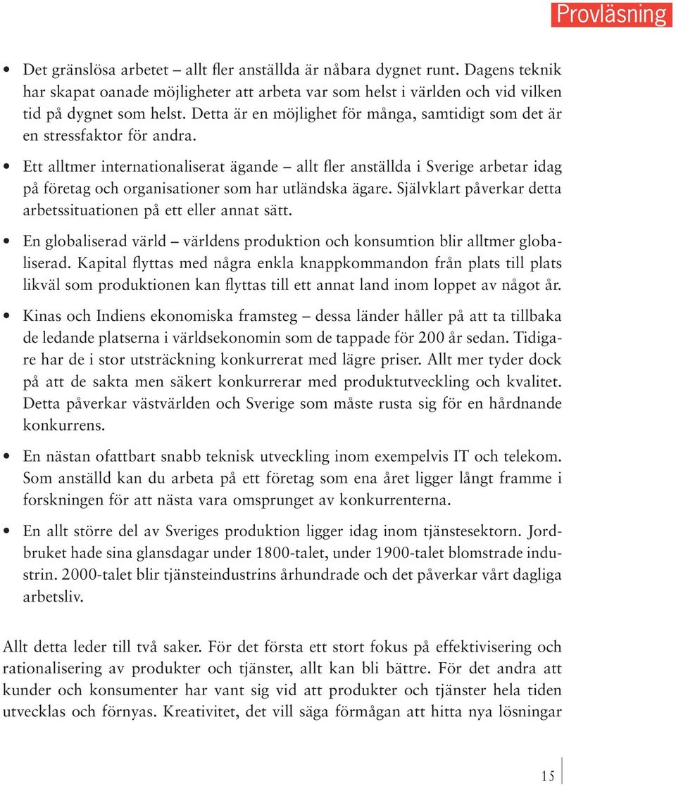 Ett alltmer internationaliserat ägande allt fler anställda i Sverige arbetar idag på företag och organisationer som har utländska ägare.