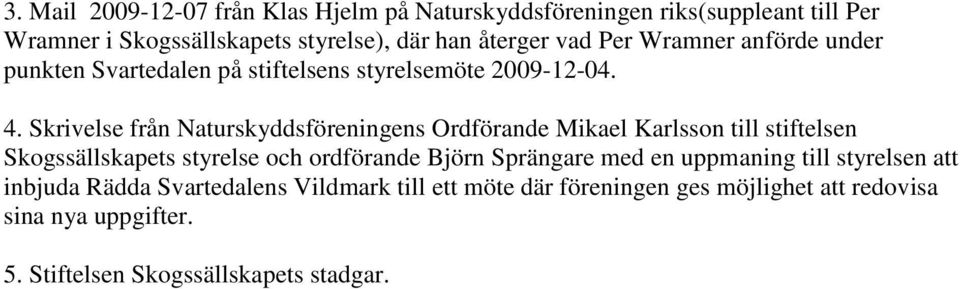 Skrivelse från Naturskyddsföreningens Ordförande Mikael Karlsson till stiftelsen Skogssällskapets styrelse och ordförande Björn Sprängare