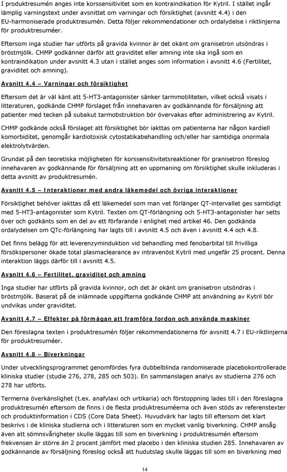 Eftersom inga studier har utförts på gravida kvinnor är det okänt om granisetron utsöndras i bröstmjölk.